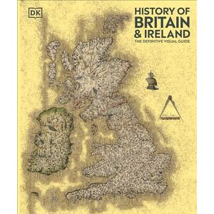 DK History of Britain and Ireland: The Definitive Visual Guide ( Definitive Visual Histories) DK History of Britain and Ireland: The Definitive Visual Guide ( Definitive Visual Histories)