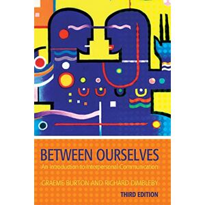 Burton, Graeme Between Ourselves: An Introduction To Interpersonal Communication (Hodder Arnold Publication) Burton, Graeme Between Ourselves: An Introduction To Interpersonal Communication (Hodder Arnold Publication)