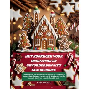 Marco, Lina HET KOOKBOEK VOOR BEGINNERS EN GEVORDERDEN MET GEMBERKOEK: Maak magische peperkoekhuisjes, koekjes, taarten en decoraties, stapsgewijze zelfgemaakte ... voor een zoete, huiselijke kerst Marco, Lina HET KOOKBOEK VOOR BEGINNERS EN GEVORDERDEN MET GEMBERKOEK: Maak magische peperkoekhuisjes, koekjes, taarten en decoraties, stapsgewijze zelfgemaakte ... voor een zoete, huiselijke kerst