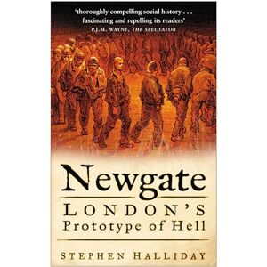 Halliday, Stephen Newgate: London's Prototype Of Hell Halliday, Stephen Newgate: London's Prototype Of Hell
