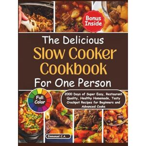 C. A., Emmanuel The Delicious Slow Cooker Cookbook for One Person: 2000 Days of Super Easy, Restaurant Quality, Healthy Homemade, Tasty Crockpot Recipes, for ... Bonus Inside (Delicious Cookbooks Series) C. A., Emmanuel The Delicious Slow Cooker Cookbook for One Person: 2000 Days of Super Easy, Restaurant Quality, Healthy Homemade, Tasty Crockpot Recipes, for ... Bonus Inside (Delicious Cookbooks Series)