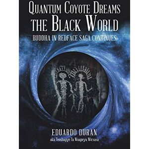 Duran, Eduardo Quantum Coyote Dreams the Black World: Buddha in Redface Saga Continues Duran, Eduardo Quantum Coyote Dreams the Black World: Buddha in Redface Saga Continues