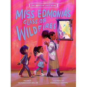 Scott Miss Edmonia's Class of Wildfires: 1 (Museum Lives in Me) Scott Miss Edmonia's Class of Wildfires: 1 (Museum Lives in Me)