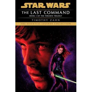 Zahn, Timothy The Last Command: Star Wars Legends (the Thrawn Trilogy) (Star Wars: The Thrawn Trilogy Legends) Zahn, Timothy The Last Command: Star Wars Legends (the Thrawn Trilogy) (Star Wars: The Thrawn Trilogy Legends)