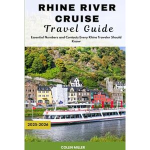 Miller, Collin Rhine River Cruise Travel Guide 2025-2026: Sail Through Castles, Vineyards, and Timeless Villages (Global Trail Series) Miller, Collin Rhine River Cruise Travel Guide 2025-2026: Sail Through Castles, Vineyards, and Timeless Villages (Global Trail Series)