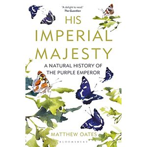 Oates, Matthew His Imperial Majesty: A Natural History of the Purple Emperor Oates, Matthew His Imperial Majesty: A Natural History of the Purple Emperor
