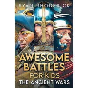 Rhoderick, Ryan Awesome Battles for Kids: The Ancient Wars (Awesome Battles for Kids Series) Rhoderick, Ryan Awesome Battles for Kids: The Ancient Wars (Awesome Battles for Kids Series)