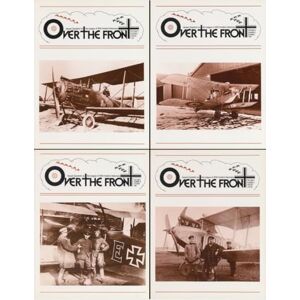 Over The Front, OTF OTF Over The Front Journal of the League of World War I Aviation Historians, Volume 2: In-Depth Account of Pilots, Squadrons, Aircraft, and Aerial ... League of World War One Aviation Historians) Over The Front, OTF OTF Over The Front Journal of the League of World War I Aviation Historians, Volume 2: In-Depth Account of Pilots, Squadrons, Aircraft, and Aerial ... League of World War One Aviation Historians)