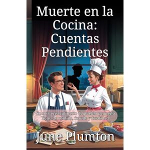 Plumton, June Muerte en la Cocina: Cuentas Pendientes: Un misterio culinario de pueblo pequeño lleno de comida, fraude y fatalidad Plumton, June Muerte en la Cocina: Cuentas Pendientes: Un misterio culinario de pueblo pequeño lleno de comida, fraude y fatalidad