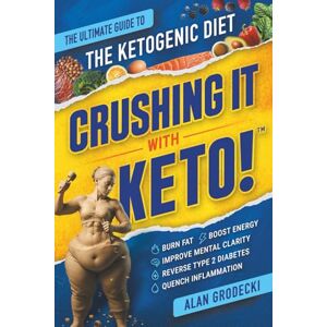 Grodecki, Alan Crushing It With Keto!: The Ultimate Guide to the Ketogenic Diet Burn Fat, Boost Energy, Improve Mental Clarity, Reverse Type 2 Diabetes, Quench Inflammation Grodecki, Alan Crushing It With Keto!: The Ultimate Guide to the Ketogenic Diet Burn Fat, Boost Energy, Improve Mental Clarity, Reverse Type 2 Diabetes, Quench Inflammation