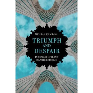 Kamrava, Mehran Triumph and Despair: In Search of Iran's Islamic Republic Kamrava, Mehran Triumph and Despair: In Search of Iran's Islamic Republic
