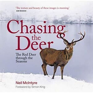 Neil McIntyre Chasing the Deer: The Red Deer Through the Seasons Neil McIntyre Chasing the Deer: The Red Deer Through the Seasons