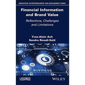 Wiley-ISTE Financial Information and Brand Value: Reflections, Challenges and Limitations Wiley-ISTE Financial Information and Brand Value: Reflections, Challenges and Limitations