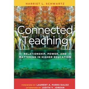 Schwartz, Harriet L. Connected Teaching: Relationship, Power, and Mattering in Higher Education Schwartz, Harriet L. Connected Teaching: Relationship, Power, and Mattering in Higher Education