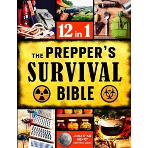 Hеnry, Jonаthаn The Prepper's Survival Bible: The Ultimate Guide to Long-Term Survival. Stockpiling, Home Defense, First Aid, Security and More Life- Saving Solutions for Self-Sufficient Living Off-the-Grid Hеnry, Jonаthаn The Prepper's Survival Bible: The Ultimate Guide to Long-Term Survival. Stockpiling, Home Defense, First Aid, Security and More Life- Saving Solutions for Self-Sufficient Living Off-the-Grid
