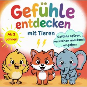 Mayla, Jasmin Gefühle entdecken mit Tieren: Das große Gefühle Buch für Kinder ab 2 Jahren zum Gefühle spüren, verstehen und damit umgehen liebevoll erklärt mit 12 Tieren Mayla, Jasmin Gefühle entdecken mit Tieren: Das große Gefühle Buch für Kinder ab 2 Jahren zum Gefühle spüren, verstehen und damit umgehen liebevoll erklärt mit 12 Tieren
