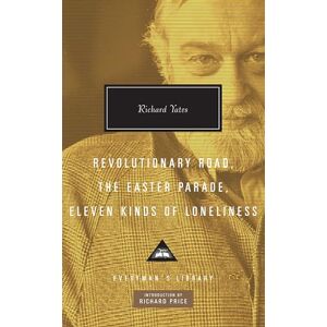 Yates, Richard Revolutionary Road, The Easter Parade, Eleven Kinds of Loneliness: Richard Yates (Everyman’s Library Contemporary Classics) Yates, Richard Revolutionary Road, The Easter Parade, Eleven Kinds of Loneliness: Richard Yates (Everyman’s Library Contemporary Classics)