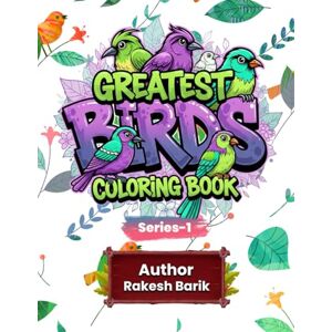 Barik, Mr Rakesh Greatest Birds Coloring Book: Series-1 Barik, Mr Rakesh Greatest Birds Coloring Book: Series-1