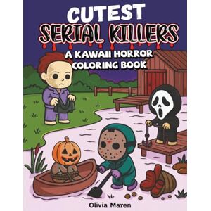 Maren, Olivia Cutest Serial Killers: A Kawaii Horror Coloring Book for Adults Relaxation, Featuring 40 Disturbingly Cute Killers in Cozy Crime Scenes – Perfect for Fans of Dark Humor and Twisted Fun Maren, Olivia Cutest Serial Killers: A Kawaii Horror Coloring Book for Adults Relaxation, Featuring 40 Disturbingly Cute Killers in Cozy Crime Scenes – Perfect for Fans of Dark Humor and Twisted Fun