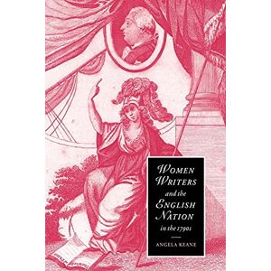Keane, Angela Women Writers English Nation 1790s: Romantic Belongings: 44 (Cambridge Studies in Romanticism, Series Number 44) Keane, Angela Women Writers English Nation 1790s: Romantic Belongings: 44 (Cambridge Studies in Romanticism, Series Number 44)