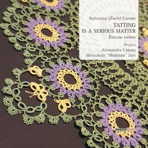 Caruso, D.s Antonina Ninetta Tatting is a serious matter English Edition (Merletto Italiano) Caruso, D.s Antonina Ninetta Tatting is a serious matter English Edition (Merletto Italiano)