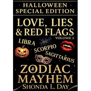 Day, Shonda LOVE, LIES & RED FLAGS: LIBRA, SCORPIO, SAGITTARIUS: HALLOWEEN SPECIAL EDITION (LOVE, LIES & RED FLAGS — ZODIAC MAYHEM: HALLOWEEN SPECIAL EDITION) Day, Shonda LOVE, LIES & RED FLAGS: LIBRA, SCORPIO, SAGITTARIUS: HALLOWEEN SPECIAL EDITION (LOVE, LIES & RED FLAGS — ZODIAC MAYHEM: HALLOWEEN SPECIAL EDITION)