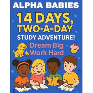 Alpha Baby's 14 Days Two A Day: Study Adventure Dream Big Work Hard Alpha Baby's 14 Days Two A Day: Study Adventure Dream Big Work Hard