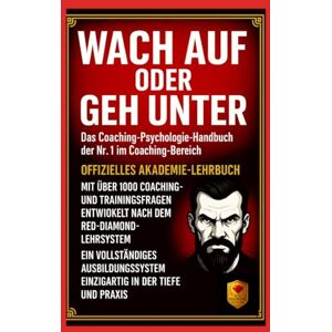Diamond, Red Wach auf oder geh unter – Das Coaching-Psychologie-Handbuch der Nr. 1: Prüfungsvorbereitung, Akademie-Lehrbuch und 1.000 entscheidende Coaching-Fragen für professionelle Coaches und Trainer: 6 Diamond, Red Wach auf oder geh unter – Das Coaching-Psychologie-Handbuch der Nr. 1: Prüfungsvorbereitung, Akademie-Lehrbuch und 1.000 entscheidende Coaching-Fragen für professionelle Coaches und Trainer: 6