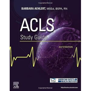 Aehlert MSEd BSPA RN, Barbara J. ACLS Study Guide Aehlert MSEd BSPA RN, Barbara J. ACLS Study Guide