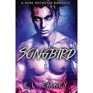 Emkey, E L Songbird (Special Edition Cover): A Dark Rockstar Romance Emkey, E L Songbird (Special Edition Cover): A Dark Rockstar Romance