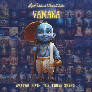 Studio, Sara VAMANA AVATAR: Fifth Avatar The Three Steps (The Lord Vishnu's Ten Avatars Epic Transformation Tales of God's Descent) Studio, Sara VAMANA AVATAR: Fifth Avatar The Three Steps (The Lord Vishnu's Ten Avatars Epic Transformation Tales of God's Descent)