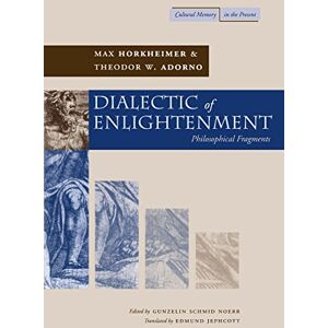 Horkheimer, Max Dialectic of Enlightenment: Philosophical Fragments (Cultural Memory in the Present) Horkheimer, Max Dialectic of Enlightenment: Philosophical Fragments (Cultural Memory in the Present)