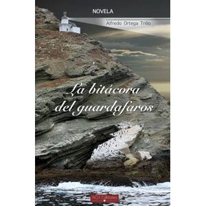 Ortega trillo, Alfredo La bitácora del guardafaros: Una crónica de viaje que se precipitó al pasado y la ficción. Ortega trillo, Alfredo La bitácora del guardafaros: Una crónica de viaje que se precipitó al pasado y la ficción.