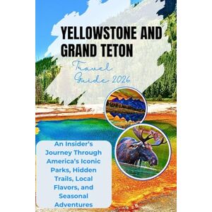 Catherine, Olyssia B. Yellowstone & Grand Teton Travel Guide 2026: An Insider’s Journey Through America’s Iconic Parks, Hidden Trails, Local Flavors, and Seasonal Adventures Catherine, Olyssia B. Yellowstone & Grand Teton Travel Guide 2026: An Insider’s Journey Through America’s Iconic Parks, Hidden Trails, Local Flavors, and Seasonal Adventures