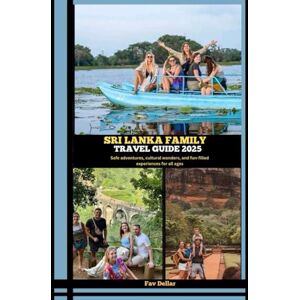 DELLAR, FAV SRI LANKA FAMILY TRAVEL GUIDE 2025: Safe adventures, cultural wonders, and fun-filled experiences for all ages (Destination Insights travel guide) DELLAR, FAV SRI LANKA FAMILY TRAVEL GUIDE 2025: Safe adventures, cultural wonders, and fun-filled experiences for all ages (Destination Insights travel guide)