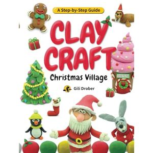 Drober, Gili Clay Craft: Christmas Village: A Kid’s Step-by-Step Guide to Creating Their Own Christmas Village Using Modeling Clay, for Children Ages 6-13 (Clay Craft Books for Kids) Drober, Gili Clay Craft: Christmas Village: A Kid’s Step-by-Step Guide to Creating Their Own Christmas Village Using Modeling Clay, for Children Ages 6-13 (Clay Craft Books for Kids)