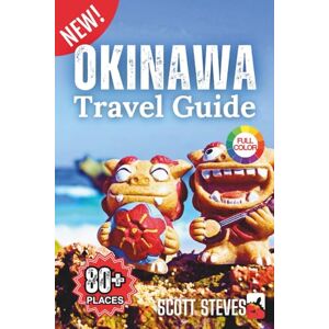 Scott Okinawa Travel Guide 2026: A Quick & Essential Guide to 50+ Island Beaches, WWII Sites & Local Culture in Southern Japan Full color Scott Okinawa Travel Guide 2026: A Quick & Essential Guide to 50+ Island Beaches, WWII Sites & Local Culture in Southern Japan Full color