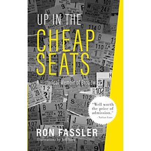 Fassler, Ron Up in the Cheap Seats: A Historical Memoir of Broadway Fassler, Ron Up in the Cheap Seats: A Historical Memoir of Broadway