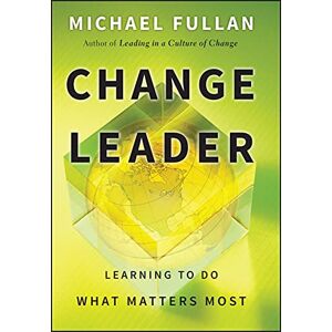 Fullan, Michael Change Leader: Learning to Do What Matters Most Fullan, Michael Change Leader: Learning to Do What Matters Most