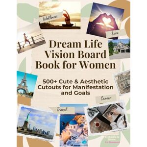 Rosenwood, Eve Dream Life Vision Board Book for Women: 500+ Cute & Aesthetic Cutouts for Manifestation and Goals Rosenwood, Eve Dream Life Vision Board Book for Women: 500+ Cute & Aesthetic Cutouts for Manifestation and Goals