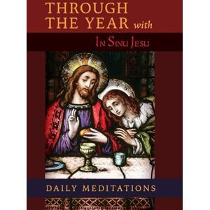 A Benedictine Monk Through the Year with In Sinu Jesu: Daily Meditations A Benedictine Monk Through the Year with In Sinu Jesu: Daily Meditations