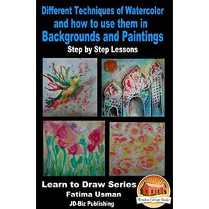 Usman, Fatima Different Techniques of Watercolor and how to use them in Backgrounds and Paintings Step by Step Lessons Usman, Fatima Different Techniques of Watercolor and how to use them in Backgrounds and Paintings Step by Step Lessons