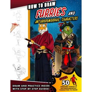 Press, Sketchpert How to Draw Furries and Anthropomorphic Animals: A Fun Step by Step Drawing Book for Young Artists and kids of all ages Press, Sketchpert How to Draw Furries and Anthropomorphic Animals: A Fun Step by Step Drawing Book for Young Artists and kids of all ages