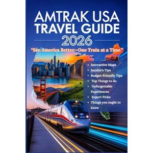 Carter, Samuel R. AMTRAK USA TRAVEL GUIDE 2026: The Ultimate Handbook for Scenic Rail Journeys Across the United States, Packed with Interactive Maps, Practical Tips, ... Tools, and Real Experience from the Rails Carter, Samuel R. AMTRAK USA TRAVEL GUIDE 2026: The Ultimate Handbook for Scenic Rail Journeys Across the United States, Packed with Interactive Maps, Practical Tips, ... Tools, and Real Experience from the Rails