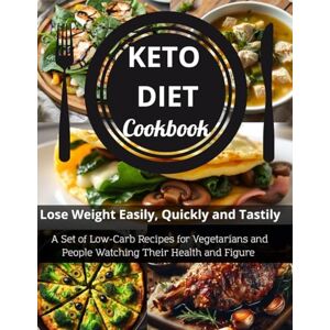 Taylor KETO DIET Cookbook: A Set of Low-Carb Recipes for Vegetarians and People Watching Their Health and Figure. Lose Weight Easily, Quickly and Tastily Taylor KETO DIET Cookbook: A Set of Low-Carb Recipes for Vegetarians and People Watching Their Health and Figure. Lose Weight Easily, Quickly and Tastily