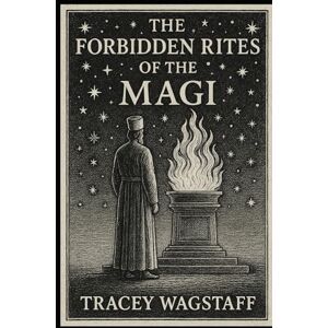 Wagstaff, Tracey The Forbidden Rites of the Magi Wagstaff, Tracey The Forbidden Rites of the Magi