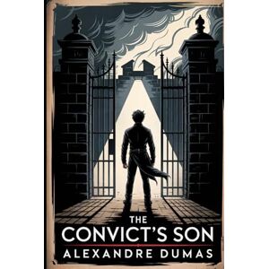 Dumas, Alexandre The Convict's Son (Monsieur Coumbes): A New Translation Dumas, Alexandre The Convict's Son (Monsieur Coumbes): A New Translation