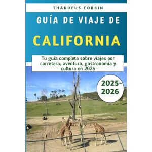 Corbin, Thaddeus Guía De Viaje De California 2025-2026: Tu guía completa sobre viajes por carretera, aventura, gastronomía y cultura en 2025 Corbin, Thaddeus Guía De Viaje De California 2025-2026: Tu guía completa sobre viajes por carretera, aventura, gastronomía y cultura en 2025