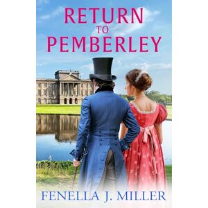 J Miller, Fenella Return to Pemberley: Return to Jane Austen's world with a brilliant Regency Romance from Fenella J Miller (At Pemberley, 1) J Miller, Fenella Return to Pemberley: Return to Jane Austen's world with a brilliant Regency Romance from Fenella J Miller (At Pemberley, 1)