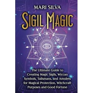 Silva Sigil Magic: The Ultimate Guide to Creating Magic Sigils, Wiccan Symbols, Talismans, and Amulets for Magical Protection, Witchcraft Purposes and Good Fortune (Spiritual Witchcraft) Silva Sigil Magic: The Ultimate Guide to Creating Magic Sigils, Wiccan Symbols, Talismans, and Amulets for Magical Protection, Witchcraft Purposes and Good Fortune (Spiritual Witchcraft)